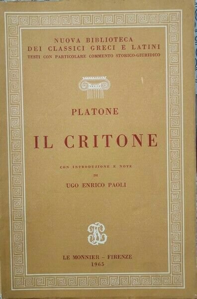 Il Critone con commento storico giuridico di Platone, Enrico Paoli, 1965 - ER
