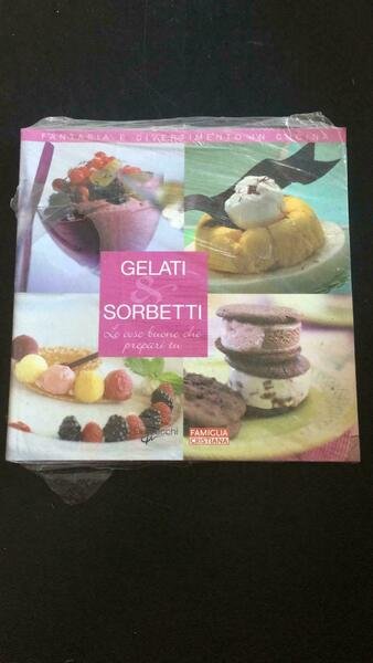 Gelati e Sorbetti Le Cose Buone che Prepari Tu - Asti Fabio -prandoni Anna - P