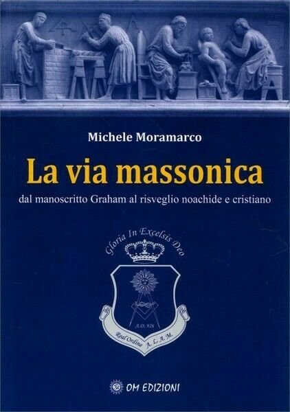 La via massonica, di Michele Moramarco, 2019, Om Edizioni - …