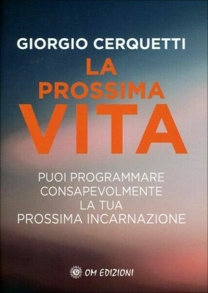 La prossima vita. Puoi programmare consapevolmente la tua prossima incarnazione