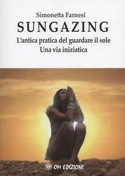 Sungazing, di Simonetta Farnesi, 2019, Om Edizioni - ER