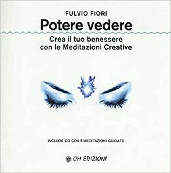 Potere vedere. Crea il tuo benessere con le Meditazioni Creative …