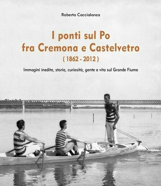 I ponti sul Po fra Cremona e Castelvetro (1862-2012) di …