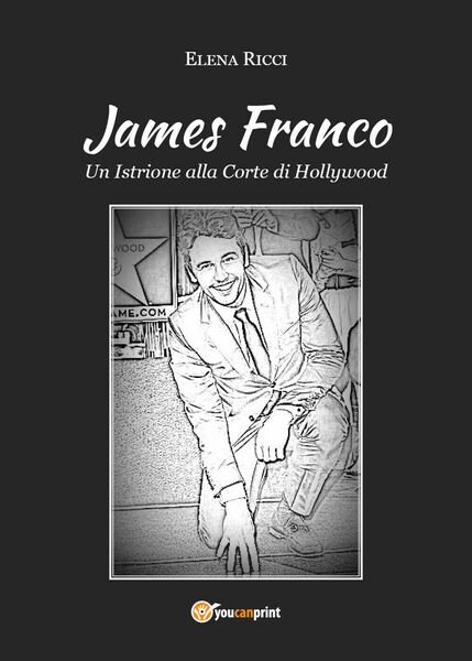 James Franco Un Istrione alla Corte di Hollywood, di Elena …
