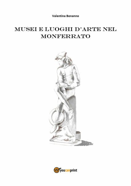 Musei e luoghi d?arte nel Monferrato (Valentina Bonanno, 2018) - …