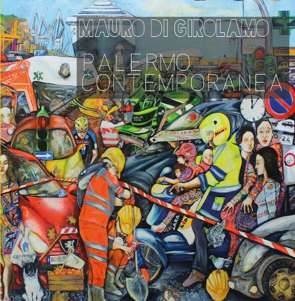 Palermo Contemporanea - di Mauro Di Girolamo, 2017, Youcanprint - ER