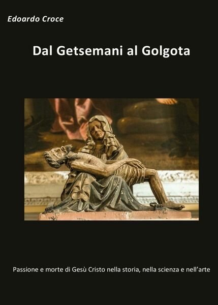Dal Getsemani al Golgota - Passione e morte di Gesù …