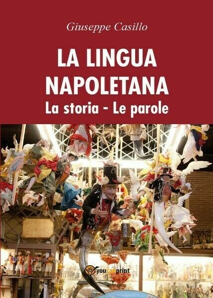 La lingua napoletana. La storia - Le parole, di Giuseppe …