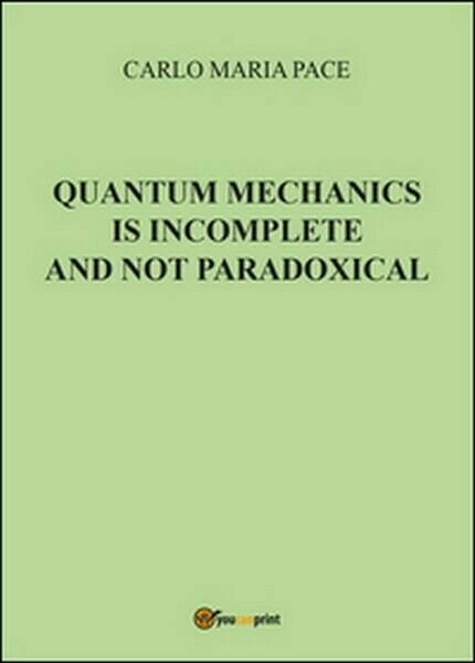 Quantum mechanics is incomplete and not paradoxical di Carlo Maria …