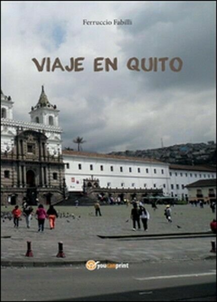 Viaje en Quito di Ferruccio Fabilli, 2016, Youcanprint - ER