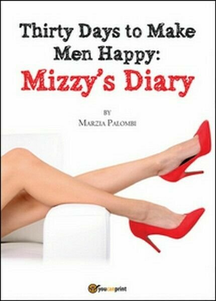 Thirty days to make men happy. Mizzy?s diary di Marzia …