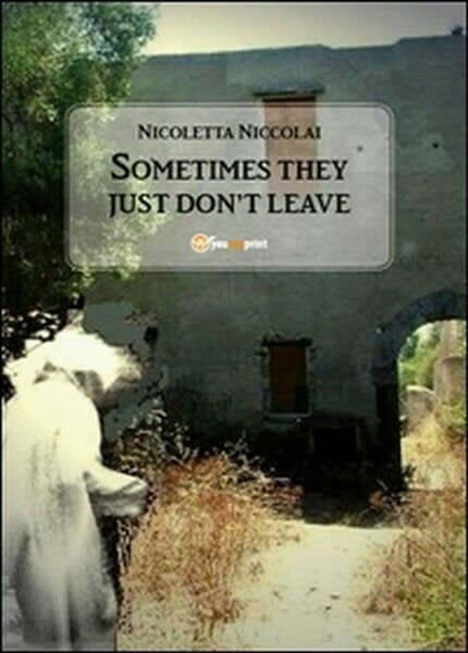 Sometimes they just don?t leave di Nicoletta Niccolai, 2015, Youcanprint … | Immagine principale