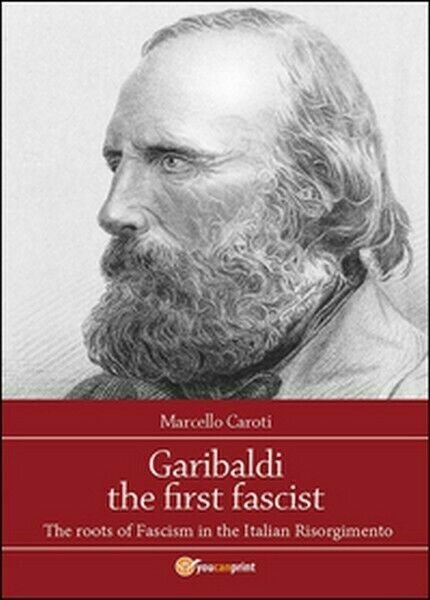Garibaldi the first fascist di Marcello Caroti, 2015, Youcanprint - … | Immagine principale