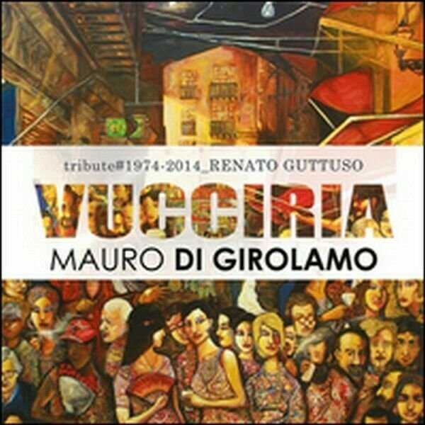 Vucciria. Tribute to Renato Guttuso - di Mauro Di Girolamo, …