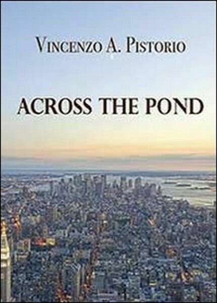 Across the pond, di Vincenzo A. Pistorio, 2013, Youcanprint - …