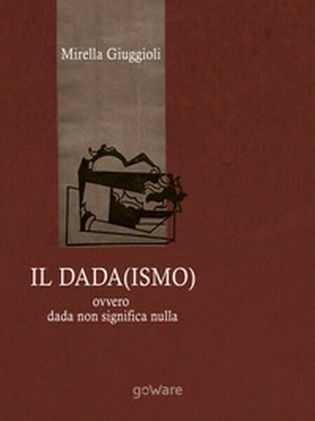 Il Dada(ismo) ovvero dada non significa nulla, di Mirella Giuggioli, … | Immagine principale