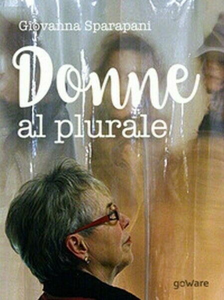 Donne al plurale di Giovanna Sparapani, 2017, Goware - ER