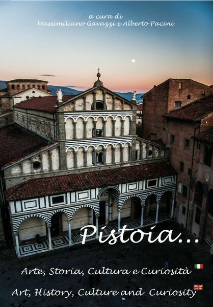 Pistoia. Arte, storia, cultura e curiosità - Massimiliano Gavazzi, 2017 …