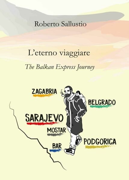 L?eterno viaggiare. The balkan express journey - Roberto Sallustio, 2017 - P