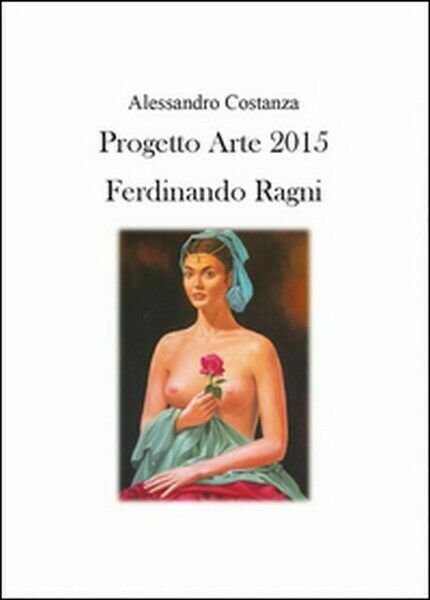 Progetto Arte 2015. Ferdinando Ragni, di Alessandro Costanza, 2015 - …