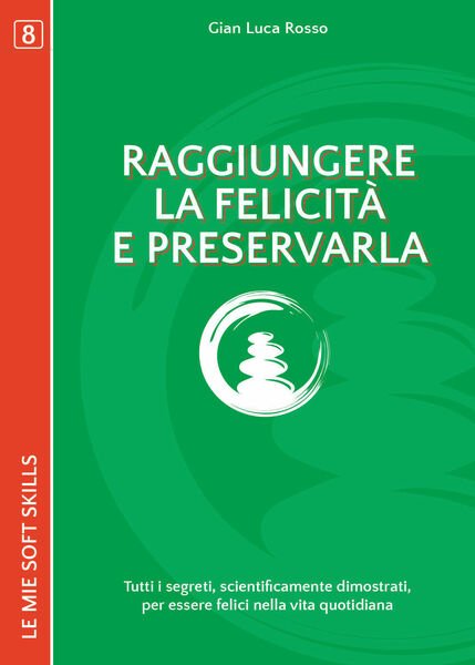 Raggiungere la felicità e preservarla. Tutti i segreti, scientificamente - …
