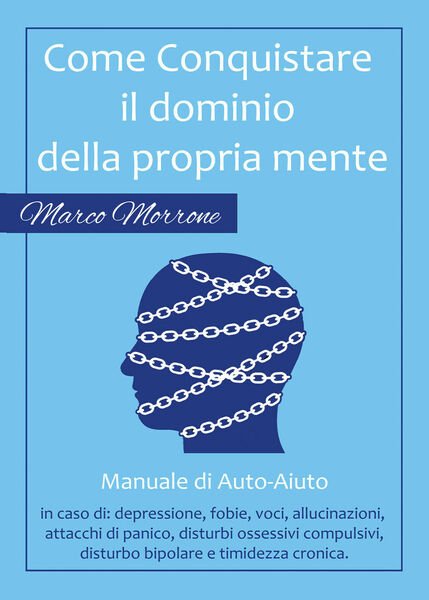 Come conquistare il dominio della propria mente - Marco Morrone, 2017 -ER