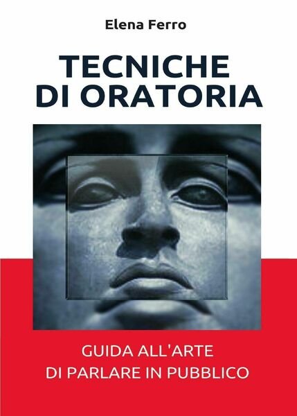 Tecniche di oratoria di Elena Ferro, 2017, Youcanprint -ER