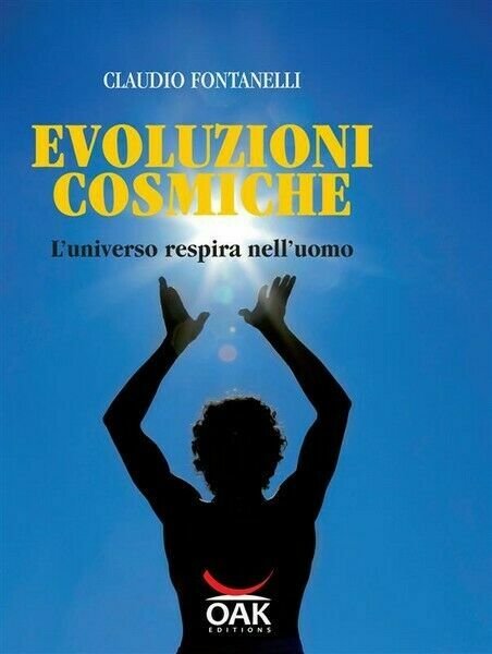 Evoluzioni cosmiche. L?universo respira nell?uomo di Claudio Fontanelli -ER