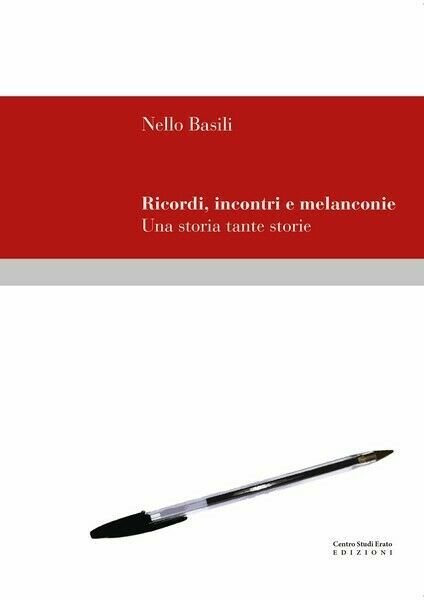 Ricordi, incontri e melanconie Una storia tante storie di Nello Basili - ER