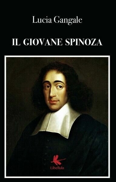 Il giovane Spinoza - Lucia Gangale, 2019, Libellula Edizioni- ER
