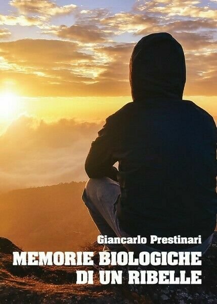 Memorie Biologiche Di Un Ribelle di Giancarlo Prestinari, 2017 - …