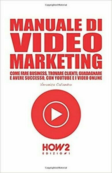 Manuale di video marketing di Veronica Caliandro, 2018, How2 - …