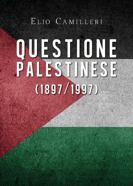 Questione palestinese (1897/1997) - Elio Camilleri, Youcanprint - P