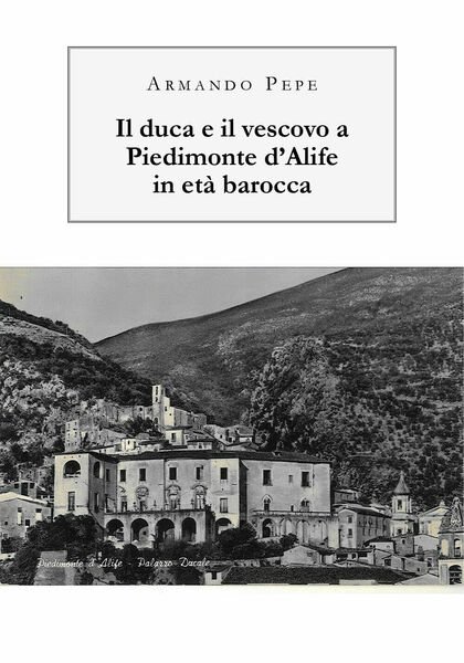 Il duca e il vescovo a Piedimonte d?Alife in età …