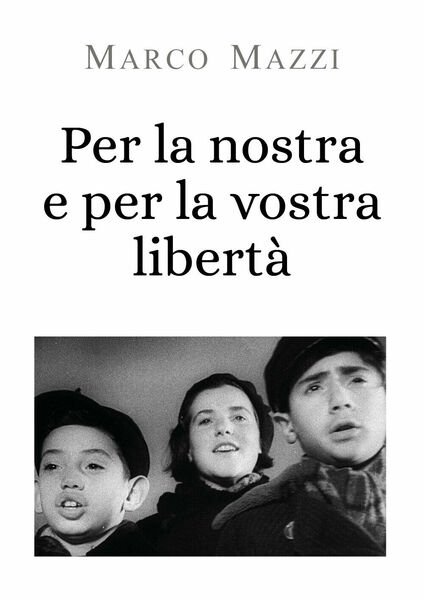 Per la nostra e per la vostra libertà - Marco …