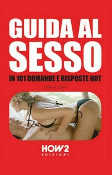 Guida al sesso, in 101 domande e risposte hot - …