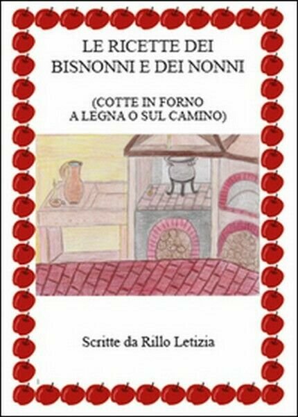 Le ricette dei bisnonni e dei nonni di Letizia Rillo, …