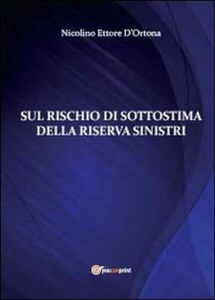 Sul rischio di sottistima della riserva sinistri di Nicolino Ettore …