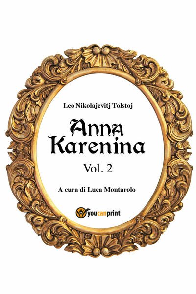 Anna Karenina. Vol. 2 di Lev Tolstoj, L. Montarolo, 2018, Youcanprint
