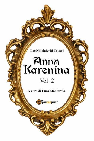 Anna Karenina Vol. 2, di Lev Tolstoj, L. Montarolo, 2018, Youcanprint