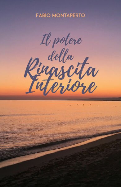Il potere della rinascita interiore, di Fabio Montaperto, 2019, Youcanprint