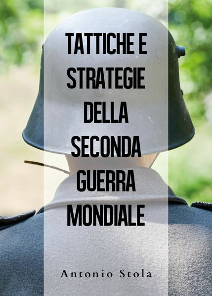 Tattiche e strategie della seconda guerra mondiale - Antonio Stola, …