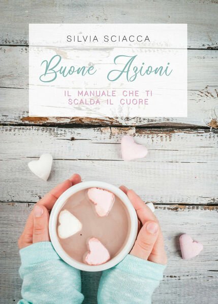 BUONE AZIONI. Il manuale che ti scalda il cuore, di …