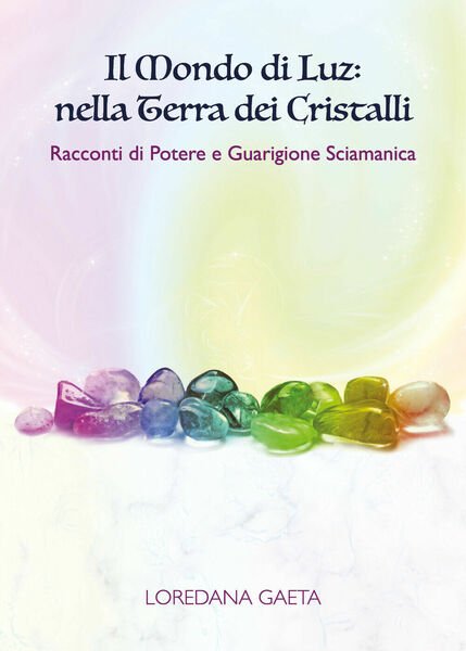 Il mondo di Luz: nella Terra dei Cristalli. Racconti di …