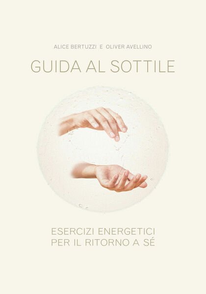 Guida al sottile - Esercizi energetici per il ritorno a …