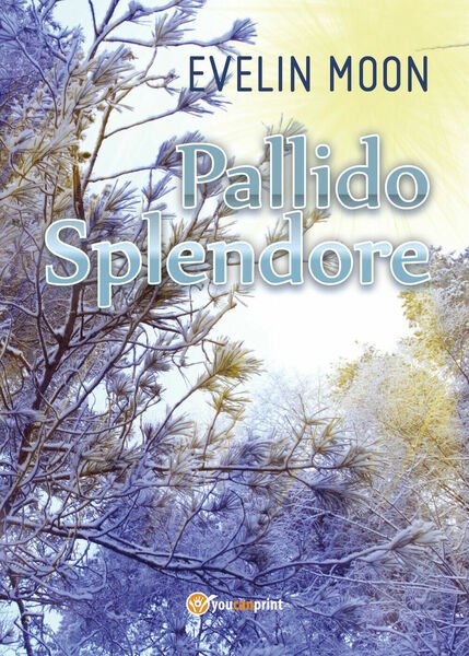Pallido Splendore - di Evelin Moon, 2017, Youcanprint