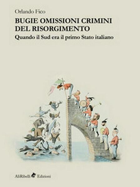Bugie, omissioni, crimini del Risorgimento. (Orlando Fico, 2019)