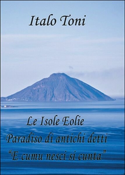 Le isole Eolie paradiso di antichi detti e comu veni …