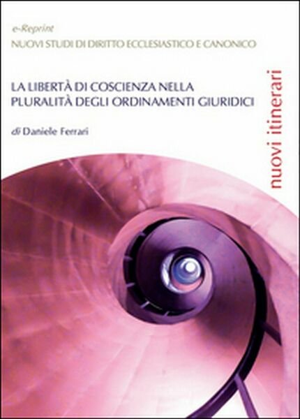 La libertà di coscienza nella pluralità degli ordinamenti giuridici (D. Ferrari)
