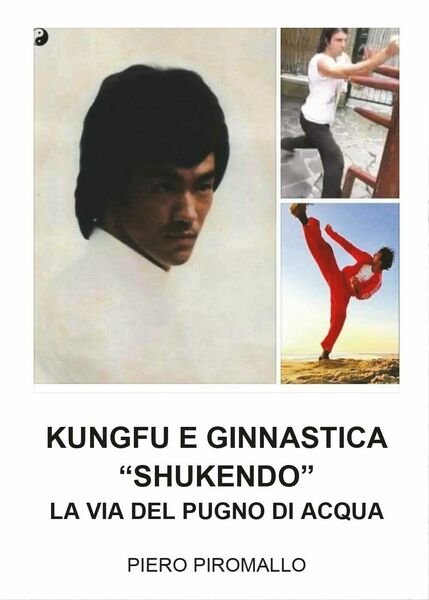 Kungfu e Ginnastica - Shukendo - Piero Piromallo, 2017, Youcanprint | Immagine principale
